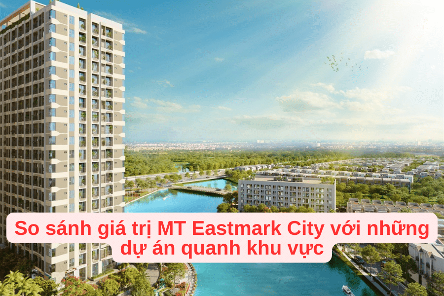 So sánh giá trị MT Eastmark City với những dự án quanh khu vực